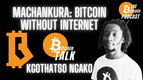 Machankura: Bitcoin WITHOUT Internet - Kgothatso Ngako (Bitcoin Talk on THE Bitcoin Podcast)