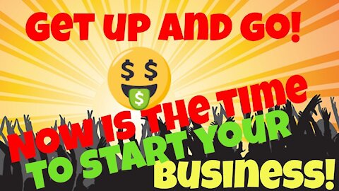 Get Up and Go! Why its the right time to start your Affiliate Marketing Business.