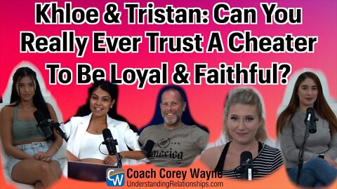 Khloe & Tristan: Can You Really Ever Trust A Cheater To Be Loyal & Faithful?