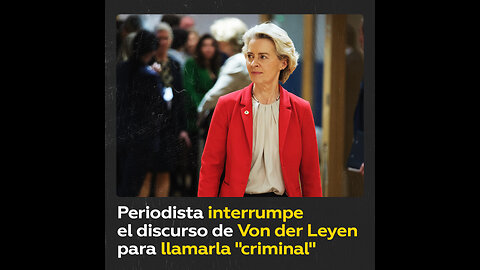 Acusa a Von der Leyen del genocidio en Gaza en medio de su discurso