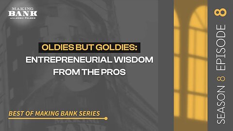 Oldies But Goldies: Entrepreneurial Wisdom From The Pros #MakingBank #S8E8