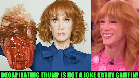 DECAPITATING TRUMP IS NOT A JOKE KATHY GRIFFIN!