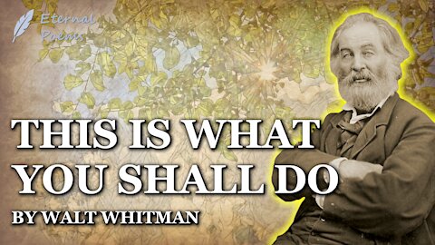 This Is What You Shall Do - Walt Whitman | Eternal Poems