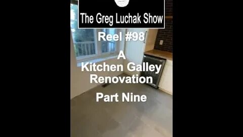 Reel #98 A Galley Kitchen Renovation Part Nine