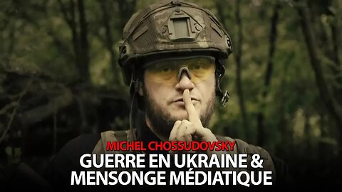 MICHEL CHOSSUDOVSKY - GUERRE EN UKRAINE & MENSONGE MÉDIATIQUE
