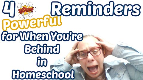 4 Powerful Reminders For When You Are Behind in Homeschool