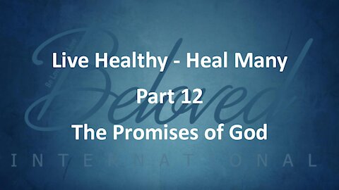 Live Healthy - Heal Many (part 12) "The Promises of God"