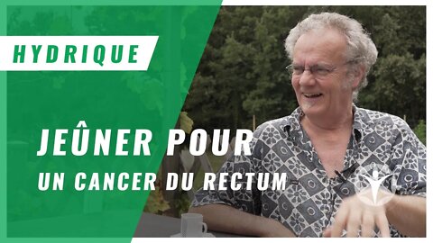 Bienfaits du jeûne hydrique sur un cancer du rectum, Thierry raconte son parcours "retour de santé"