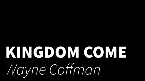 Kingdom come- Wayne Coffman