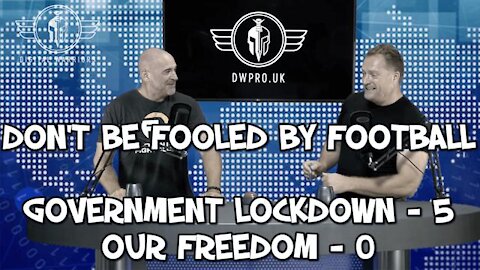 EPISODE 18 - DAWSON & MAHONEY - DON'T BE FOOLED BY FOOTBALL - LOCKDOWNS 5 - FREEDOM 0