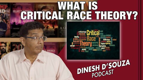 WHAT IS CRITICAL RACE THEORY? Dinesh D’Souza Podcast Ep227