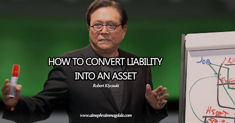 HOW TO CONVERT A LIABILITY INTO AN ASSET - ROBERT KIYOSAKI, Rich Dad Poor Dad