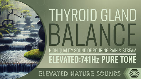 Thyroid Gland Balance 741Hz Elevated HQ Sound of Pouring Rain and Stream