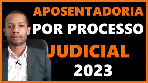 APOSENTADORIA POR PROCESSO JUDICIAL 2023