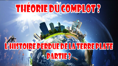 L’histoire Perdue de La Terre Plate une théorie du complot ? partie 3