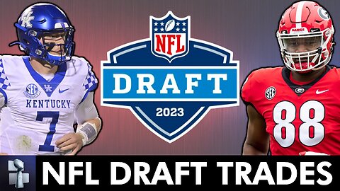 5 2023 NFL Draft Trade Ideas That Could Happen