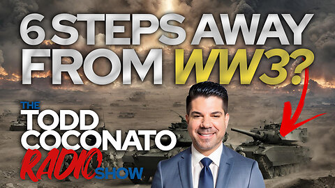 🙏 Todd Coconato Radio Show • 6 Steps Away From WW3? 🙏