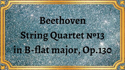 Beethoven String Quartet №13 in B-flat major, Op.130