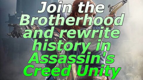 Join the Brotherhood and rewrite history in Assassin's Creed Unity Part 7