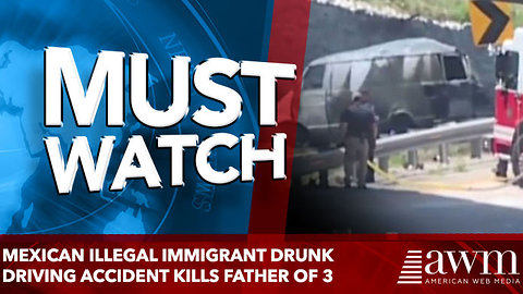 Mexican illegal immigrant drunk driving accident kills father of 3