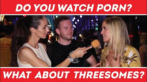 📼 Do You Watch Porn? 👣👣👣 What You Think About Threesomes? | All About Sex | Street Interviews