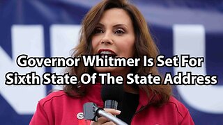 Governor Whitmer Is Set For Sixth State Of The State Address