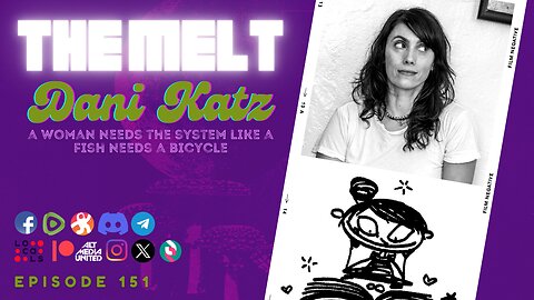The Melt 151- Dani Katz | A Woman Needs The System Like A Fish Needs A Bicycle (FREE FIRST HOUR)