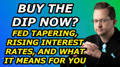BUY THE DIP? Fed Tapering, Rising Interest Rates, and What It Means for You - Thursday, Dec 16, 2021