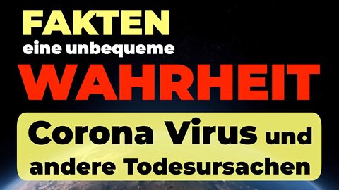 Fakten zum Corona Virus und anderen Todesursachen – eine unbequeme Wahrheit