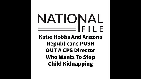 Katie Hobbs And Arizona Republicans PUSH OUT A CPS Director Who Wants To Stop Child Kidnapping