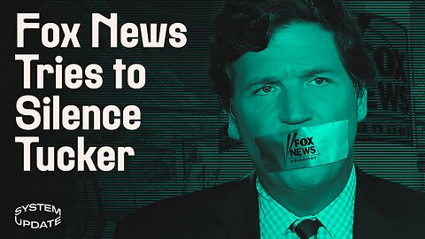 Fox News, Waving the Free Speech Banner, Launches a Flagrant Censorship Campaign Against Tucker | SYSTEM UPDATE #99