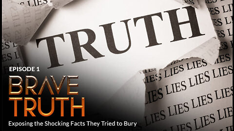 Episode #1 - BRAVE TRUTH: Exposing the Shocking Facts They Tried to Bury