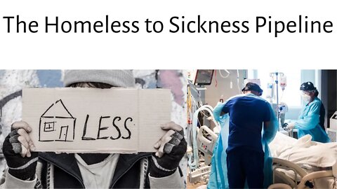 The Homeless to Sickness Pipeline