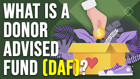 What is a Donor Advised Fund (DAF)?
