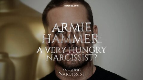 Armie Hammer : A Very Hungry Narcissist?