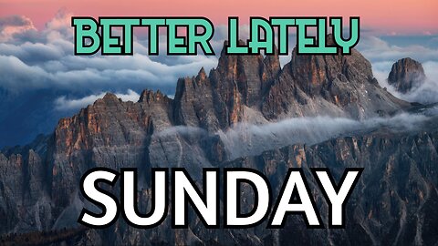 Better Lately - Sunday