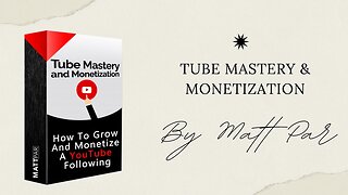 Tube Mastery and Monetization by Matt Par