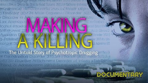 Documentary: Making A Killing 'The Untold Story of Psychotropic Drugging'