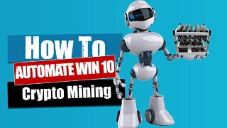 How To Automate Win10 For Crypto Mining