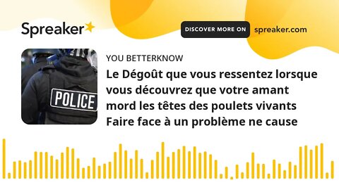 Le Dégoût que vous ressentez lorsque vous découvrez que votre amant mord les têtes des poulets vivan