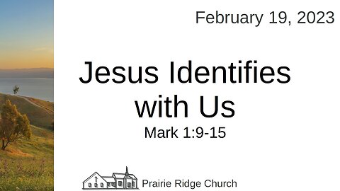 Jesus Identifies with Us - Mark 1:9-15