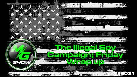 The Illegal Spy Campaign; Friday Wrap up