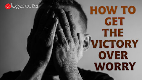 How to get the victory over worry