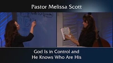 God Is in Control and He Knows Who Are His by Pastor Melissa Scott