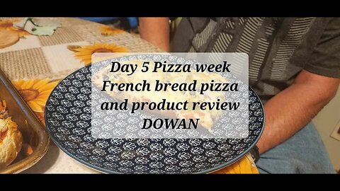 Day 5 Pizza week French bread Pizza and DOWAN product review