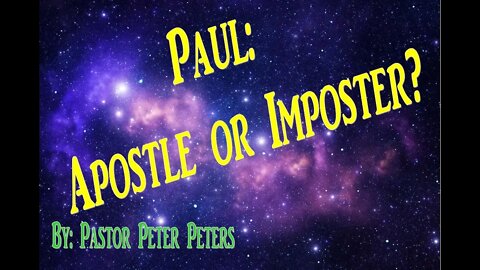 Paul: Apostle or Imposter Part 1