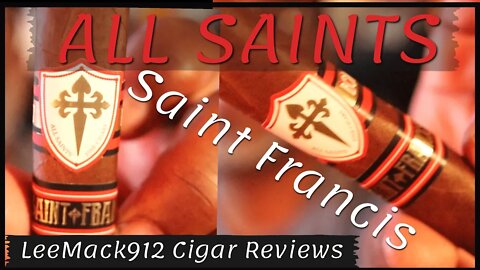 All Saints St. Francis | Cigar Review | #leemack912 Cigar Review (S07 E 143)