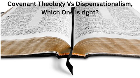 Covenant Theology or Dispensationalism?