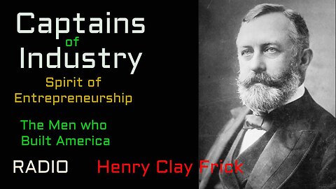 Captains of Industry (ep38) Henry Clay Frick