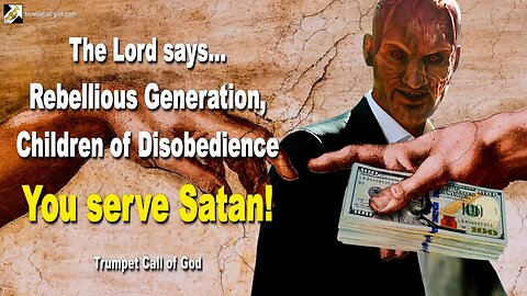 Nov 1, 2006 🎺 The Lord says... Rebellious Generation, Children of Disobedience… You serve Satan!